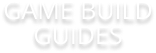 Game Build Guides